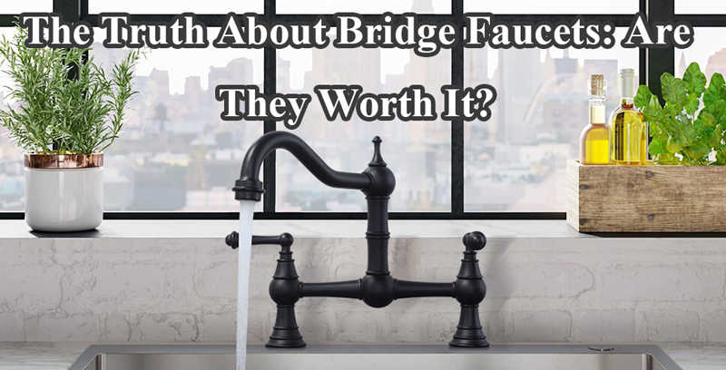 the truth about bridge faucets