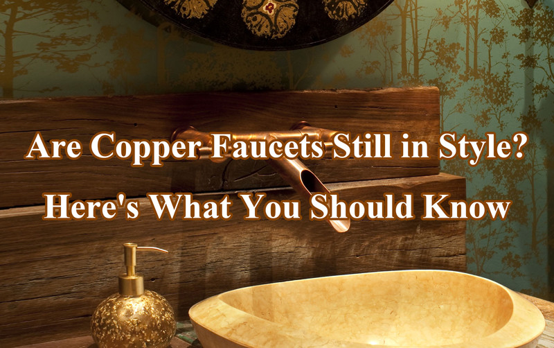 are copper faucets still in style 2025