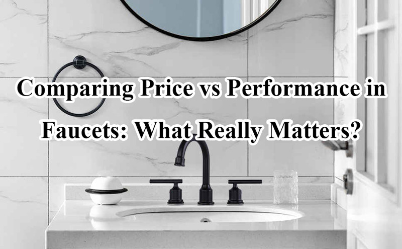 comparing price vs performance in faucets